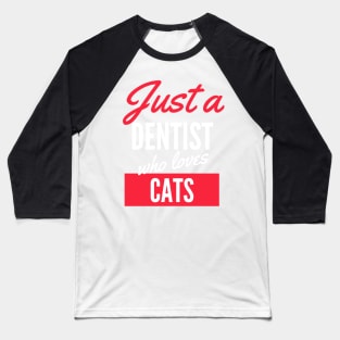 Just A Dentist Who Loves Cats - Gift For Men, Women, Cats Lover Baseball T-Shirt